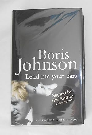 Immagine del venditore per Lend Me Your Ears - The Essential Boris Johnson (SIGNED COPY) venduto da David Bunnett Books