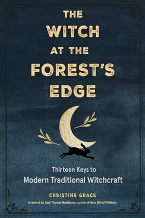 Seller image for Witch at the Forest's Edge : Thirteen Keys to Modern Traditional Witchcraft for sale by GreatBookPrices
