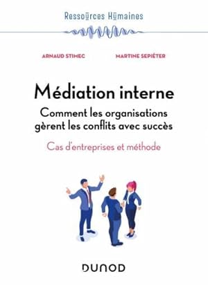 médiation interne : comment les organisations gèrent les conflits avec succès ; cas d'entreprises...