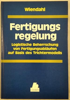 Bild des Verkufers fr Fertigungsregelung - Logistische Beherrschung von Fertigungsablufen auf Basis des Trichtermodells. zum Verkauf von KULTur-Antiquariat