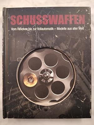 Schusswaffen - Vom Revolver bis zur Vollautomatik - Modelle aus aller Welt.