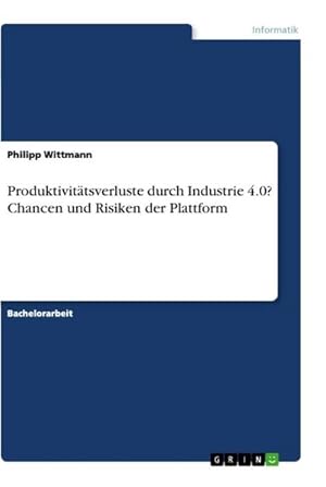 Imagen del vendedor de Produktivittsverluste durch Industrie 4.0? Chancen und Risiken der Plattform a la venta por AHA-BUCH GmbH