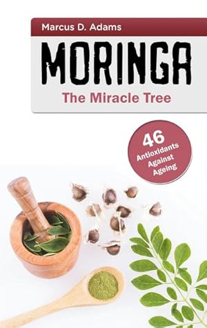 Bild des Verkufers fr Moringa - The Miracle Tree : 46 Antioxidants Against Ageing zum Verkauf von AHA-BUCH GmbH