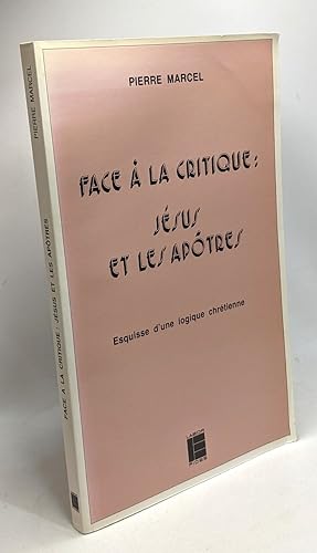 Face à la critique: Jésus et les apôtres - esquisse d'une logique chrétienne