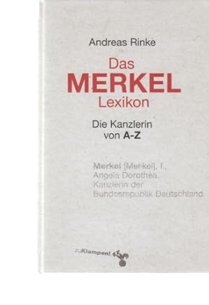 Bild des Verkufers fr Das Merkel-Lexikon : die Kanzlerin von A-Z. Von Andreas Rinke. zum Verkauf von Fundus-Online GbR Borkert Schwarz Zerfa