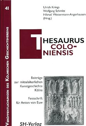 Thesaurus Coloniensis. Beiträge zur mittelalterlichen Kunstgeschichte Kölns. Festschrift für Anto...