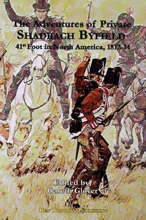 Seller image for THE ADVENTURES OF PRIVATE SHADRACH BYFIELD, 41ST FOOT IN NORTH AMERICA, 1812-14 for sale by Paul Meekins Military & History Books