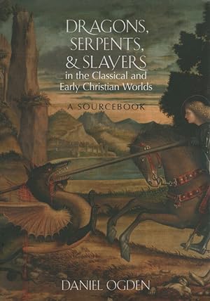 Dragons, Serpents, and Slayers in the Classical and Early Christian Worlds. A Sourcebook.