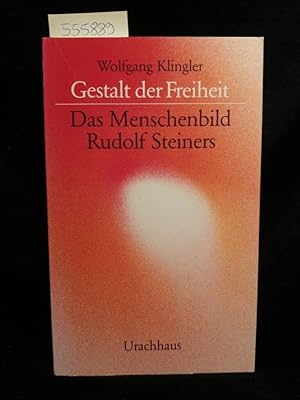 Gestalt der Freiheit. Das Menschenbild Rudolf Steiners Das Menschenbild Rudolf Steiners