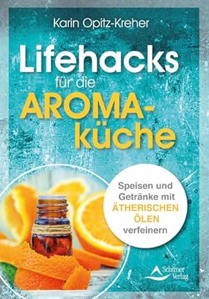 Bild des Verkufers fr Lifehacks fr die Aromakche : Speisen und Getrnke mit therischen len verfeinern zum Verkauf von AHA-BUCH GmbH