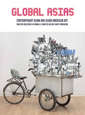 Imagen del vendedor de Global Asias : Contemporary Asian and Asian American Art from the Collections of Jordan D. Schnitzer and His Family Foundation a la venta por GreatBookPrices