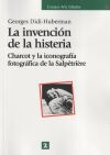 La invención de la histeria : Charcot y la iconografía fotográfica de la Salpêtrière: Charcot y l...