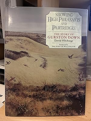 Immagine del venditore per Showing High Pheasants And Partridges - The Story Of Gurston Down venduto da Cotswold Rare Books