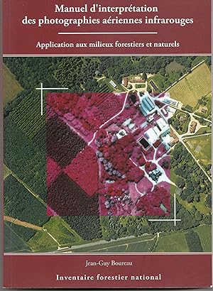 Manuel d'interprétation des photographies aériennes infrarouges. Application aux milieux forestie...