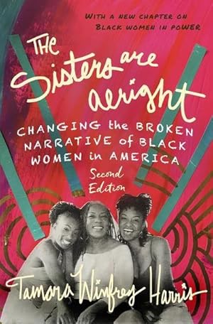 Bild des Verkufers fr The Sisters Are Alright, Second Edition: Changing the Broken Narrative of Black Women in America zum Verkauf von AHA-BUCH GmbH