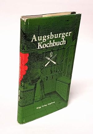 Augsburger Kochbuch mit zweihundert der besten Rezepte aus dem Jahre 1830 neu herausgegeben und ü...