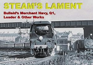 Steam's Lament : Bulleid's Merchant Navy, Q1, Leader & Other Works