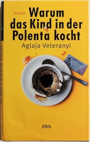 Image du vendeur pour Warum das Kind in der Polenta kocht; Roman mis en vente par Peter-Sodann-Bibliothek eG