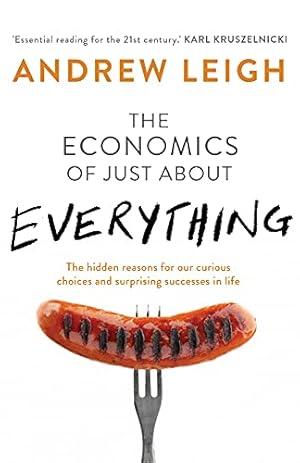Seller image for Economics of Just About Everything: The Hidden Reasons for Our Curious Choices and Surprising Successes in Life for sale by Redux Books