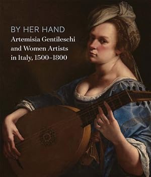 Seller image for By Her Hand : Artemisia Gentileschi and Women Artists in Italy, 1500-1800 for sale by GreatBookPrices