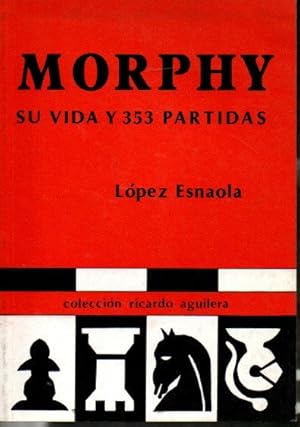 Imagen del vendedor de MORPHY. SU VIDA Y 353 PARTIDAS. a la venta por Librera Javier Fernndez