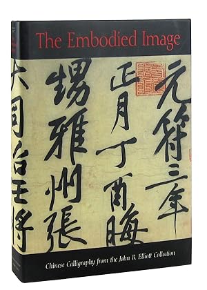 Bild des Verkufers fr The Embodied Image: Chinese Calligraphy from the John B. Elliott Collection zum Verkauf von Capitol Hill Books, ABAA