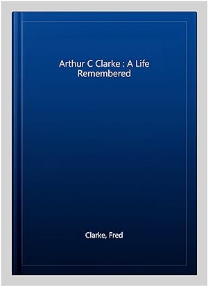 Imagen del vendedor de Arthur C Clarke : A Life Remembered a la venta por GreatBookPrices