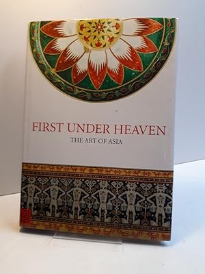 First under Heaven. The Art of Asia.