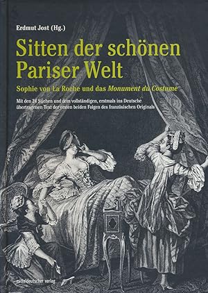 Image du vendeur pour Sitten der schnen Pariser Welt. Sophie von La Roche und das Monument du Costume. Mit den 24 Stichen und dem vollstndigen, erstmals ins Deutsche bertragenen Text der ersten beiden Folgen des franzsischen Originals. mis en vente par Antiquariat Lenzen