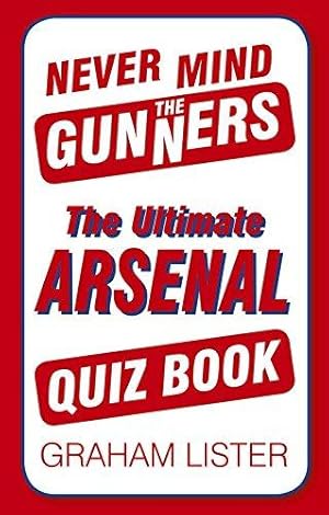 Bild des Verkufers fr Never Mind the Gunners: The Ultimate Arsenal FC Quiz Book (Ultimate Quiz Book) zum Verkauf von WeBuyBooks