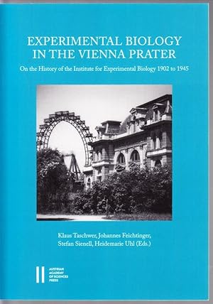 Experimental Biology in the Vienna Prater. On the History of the Institute for Experimental Biolo...