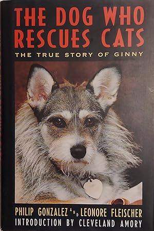 The Dog Who Rescues Cats: The True Story of Ginny