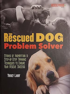 Seller image for The Rescued Dog Problem Solver: Stories of Inspiration & Step-by-Step Training Techniques to Ensure Your Rescue Success (CompanionHouse Books) Manage Common Issues of Adopted Puppies and Older Dogs for sale by Mister-Seekers Bookstore
