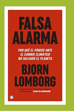 Falsa alarma POR QUÉ EL PÁNICO ANTE EL CAMBIO CLIMÁTICO NO SALVARÁ EL PLANETA