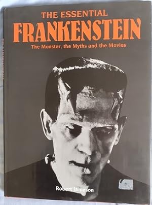 THE ESSENTIAL FRANKENSTEIN. THE MONSTER, THE MYTHS AND THE MOVIES,