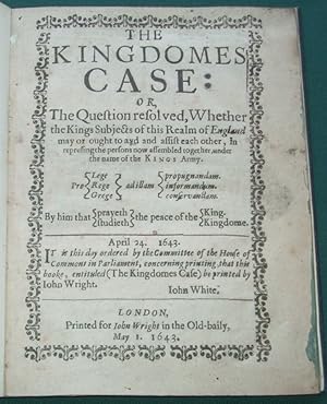 The kingdomes case: or, The question resolved, whether the Kings subjects of this realm of Englan...
