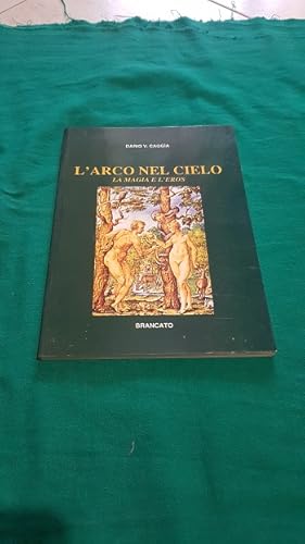 L'ARCO NEL CIELO LA MAGIA E L'EROS,