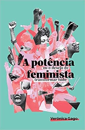 Seller image for A Potncia Feminista, ou o Desejo de Transformar Tudo for sale by Livraria Ing