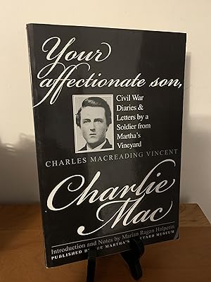Your Affectionate Son, Charlie Mac: Civil War Diaries & Letters by a Soldier from Martha's Vineya...