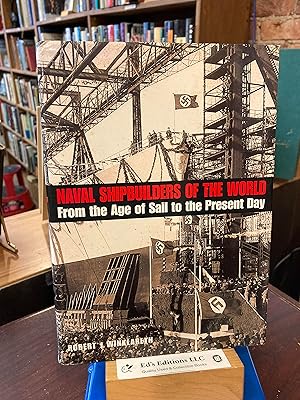 Seller image for Naval Shipbuilders of the World: From the Age of Sail to the Present Day for sale by Ed's Editions LLC, ABAA