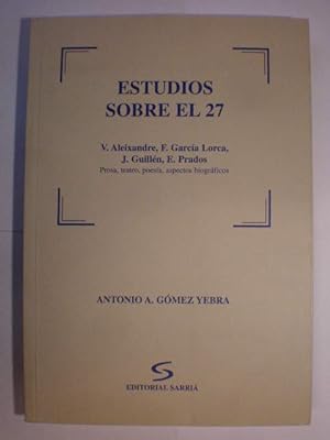 Estudios sobre el 27: V. Aleixandre , F. García Lorca, J. Guillén, E. Prados. Prosa, teatro, poes...