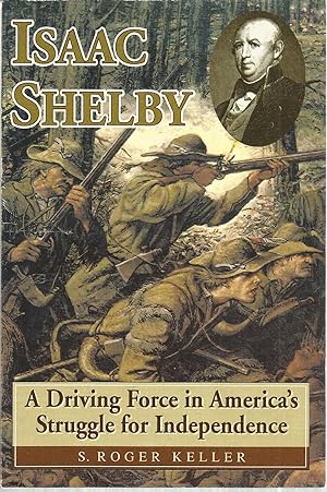 Isaac Shelby: A Driving Force in America's Struggle for Independence