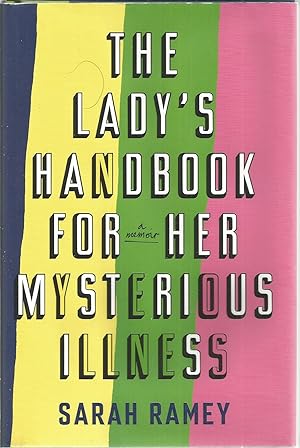 The Lady's Handbook For Her Mysterious Illness: A Memoir
