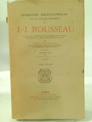 Image du vendeur pour Recherches Bibliographiques Sure Les Oeuvres Imprimees De J.-J. Rousseau Tome Second mis en vente par World of Rare Books