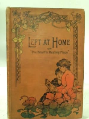 Bild des Verkufers fr Left At Home; Or, The Heart's Resting-Place zum Verkauf von World of Rare Books