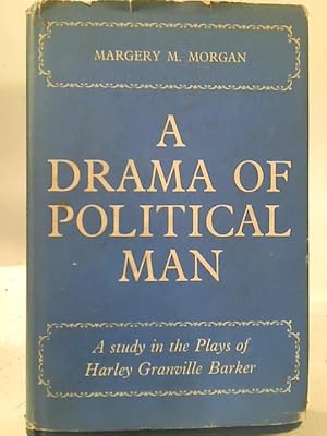 Imagen del vendedor de A Drama of a Political Man: A Study in the Plays of Harley Granville Barker a la venta por World of Rare Books