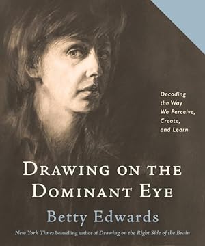 Bild des Verkufers fr Drawing on the Dominant Eye : Decoding the Way We Perceive, Create, and Learn zum Verkauf von GreatBookPrices