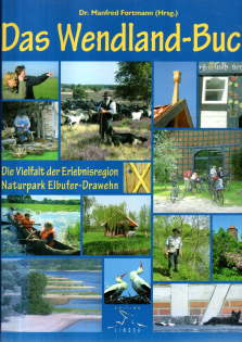 Das Wendland-Buch. Die Vielfalt der Erlebnisregion Naturpark Elbufer-Drawehn.