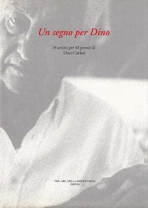 Bild des Verkufers fr Un segno per Dino. 34 artisti per 68 poesie di Dino Carlesi. zum Verkauf von FIRENZELIBRI SRL