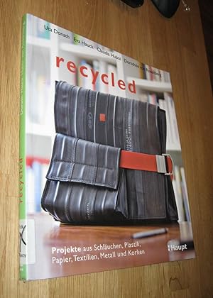 Seller image for Recycled : Projekte aus Schluchen, Plastik, Papier, Textilien, Metall und Korken. [Fotos: Uli Staiger] for sale by Dipl.-Inform. Gerd Suelmann